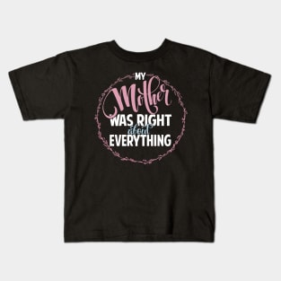 Mother Was Right Kids T-Shirt